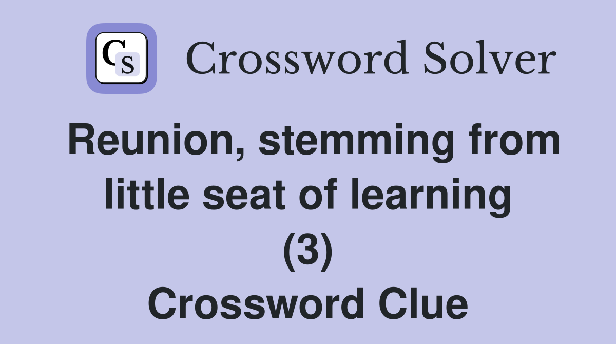 Reunion, stemming from little seat of learning (3) Crossword Clue